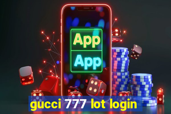 gucci 777 lot login