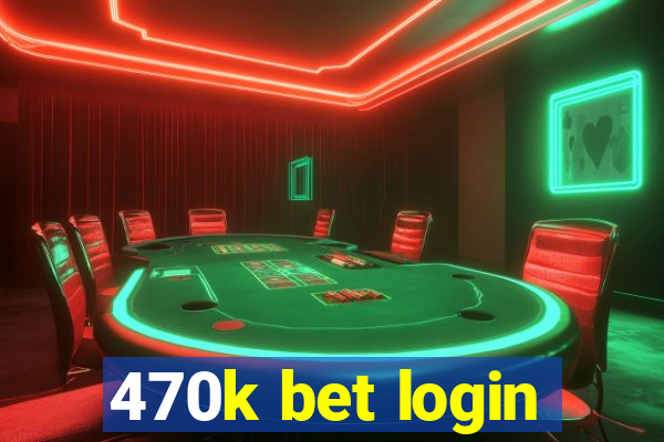 470k bet login