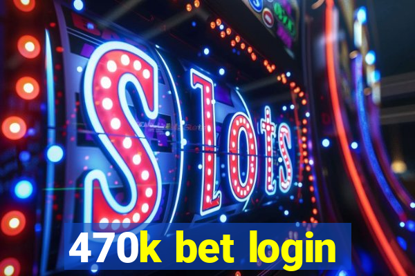 470k bet login