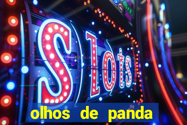 olhos de panda trauma olhos de panda significado
