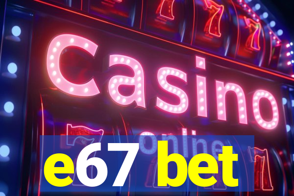 e67 bet
