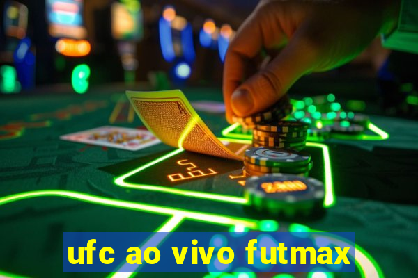 ufc ao vivo futmax