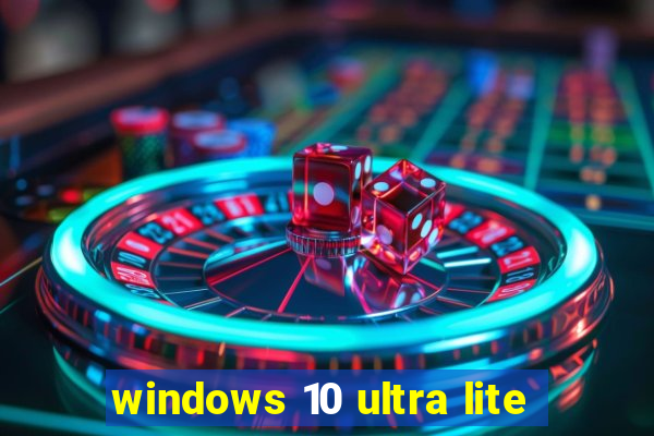 windows 10 ultra lite