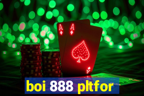 boi 888 pltfor