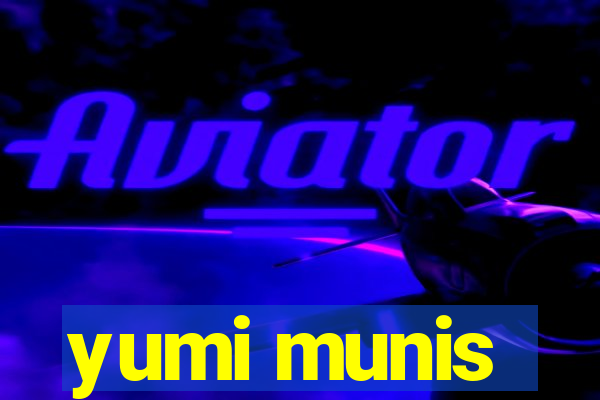 yumi munis