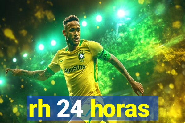 rh 24 horas