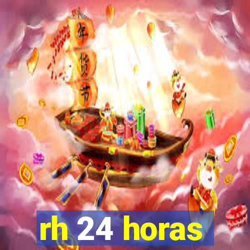 rh 24 horas