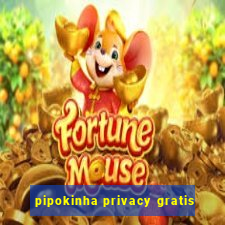 pipokinha privacy gratis