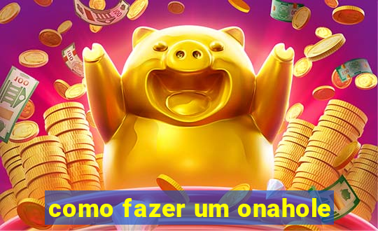 como fazer um onahole