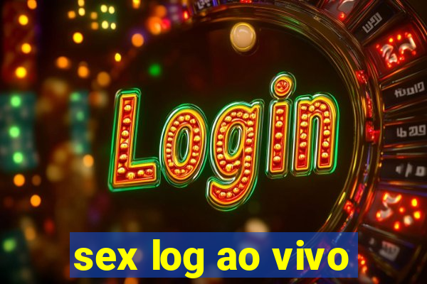 sex log ao vivo