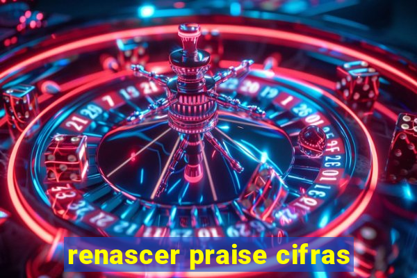 renascer praise cifras
