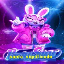 santa significado significado santa kaya