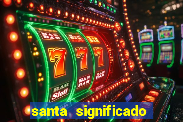 santa significado significado santa kaya