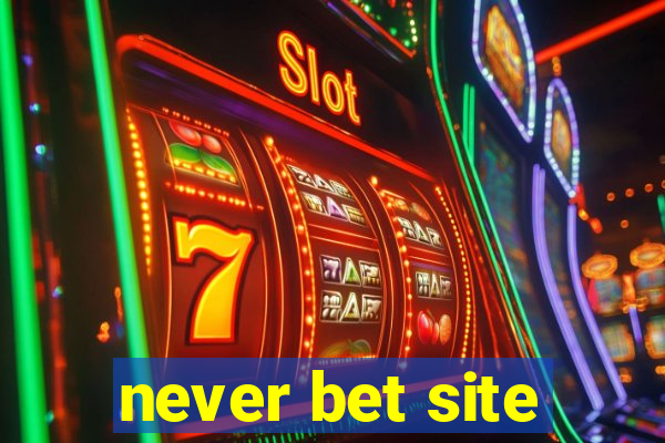 never bet site