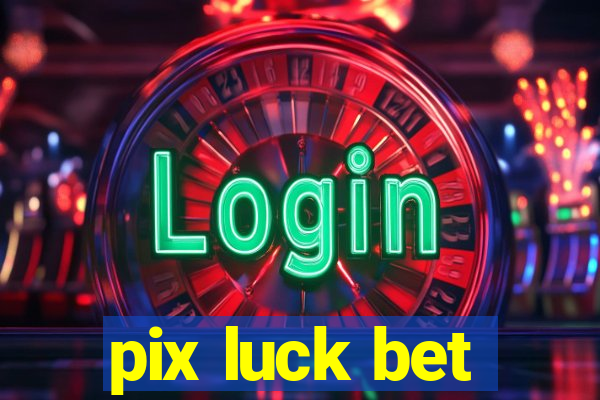 pix luck bet