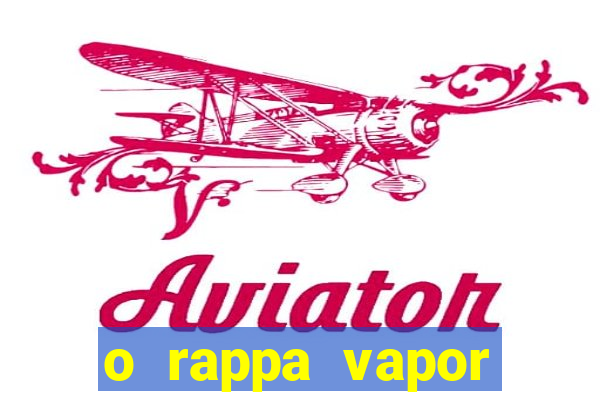 o rappa vapor barato letra
