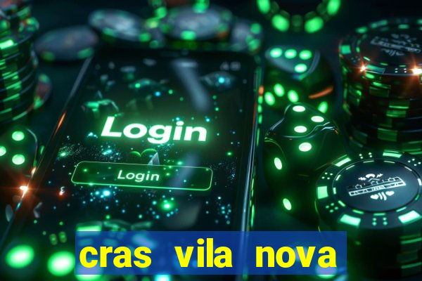 cras vila nova cachoeirinha horario de funcionamento