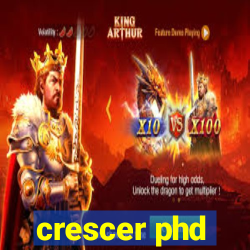 crescer phd
