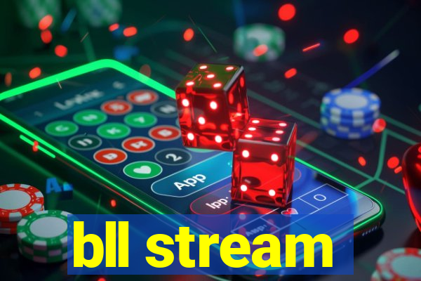 bll stream