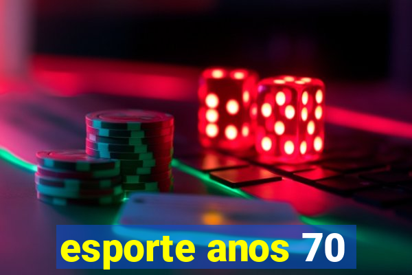 esporte anos 70