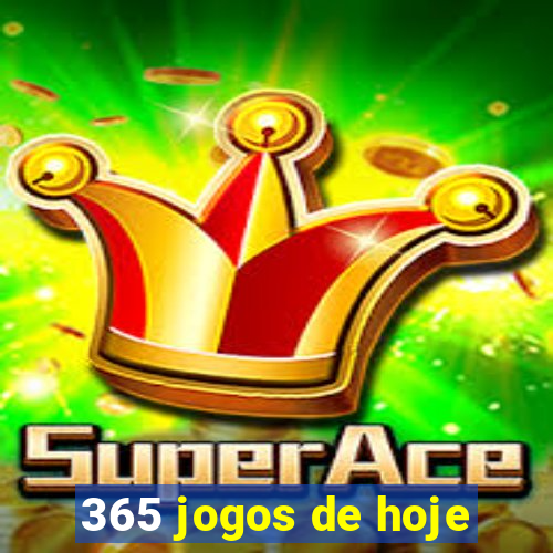 365 jogos de hoje