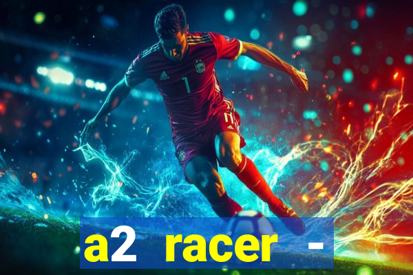 a2 racer - riscando o asfalto assistir