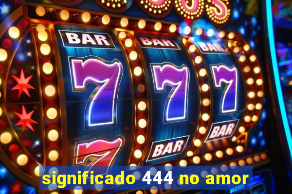 significado 444 no amor