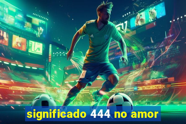 significado 444 no amor