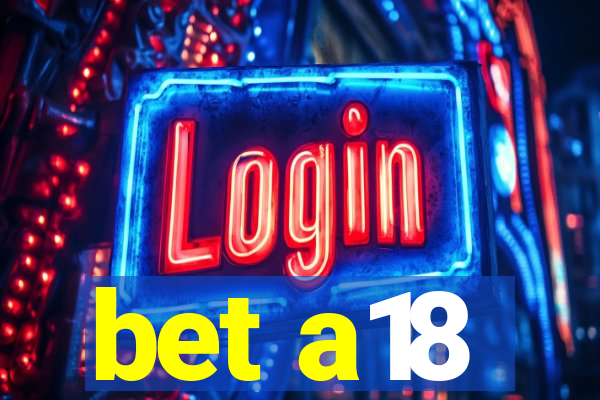 bet a18