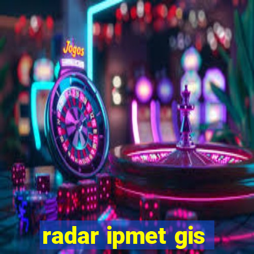 radar ipmet gis