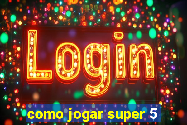 como jogar super 5
