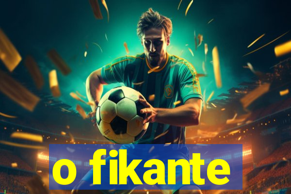 o fikante