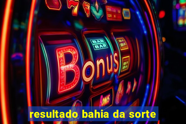 resultado bahia da sorte