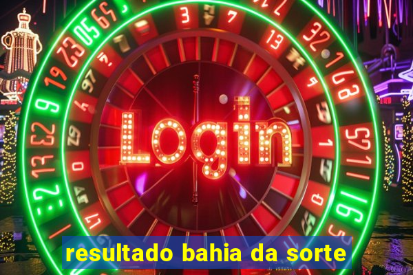 resultado bahia da sorte