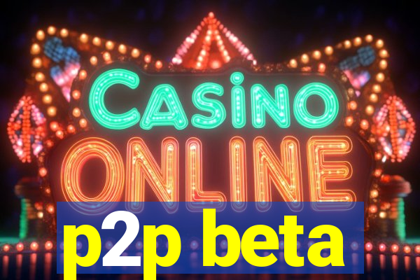 p2p beta