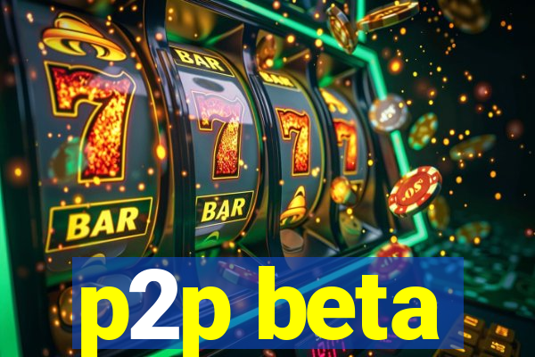 p2p beta