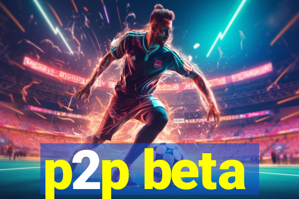 p2p beta