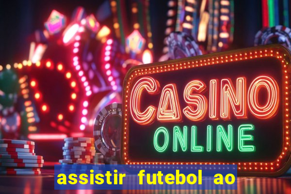 assistir futebol ao vivo sem travar