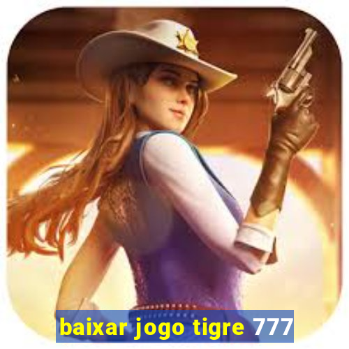 baixar jogo tigre 777
