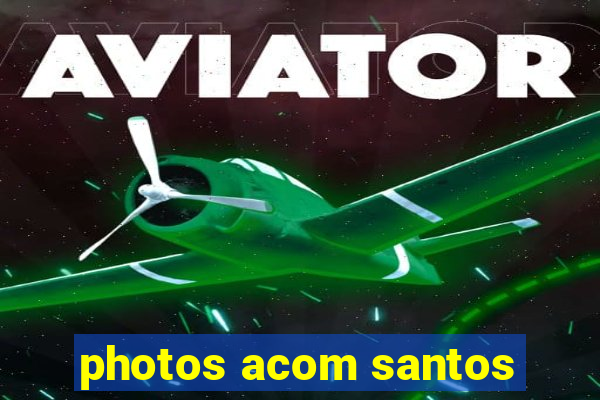photos acom santos