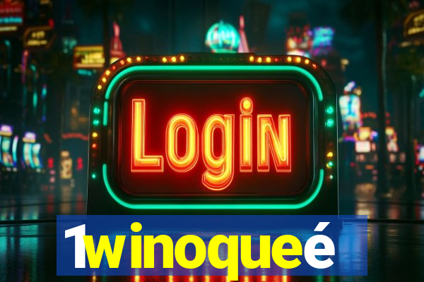 1winoqueé