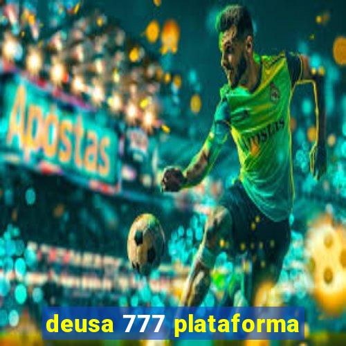 deusa 777 plataforma