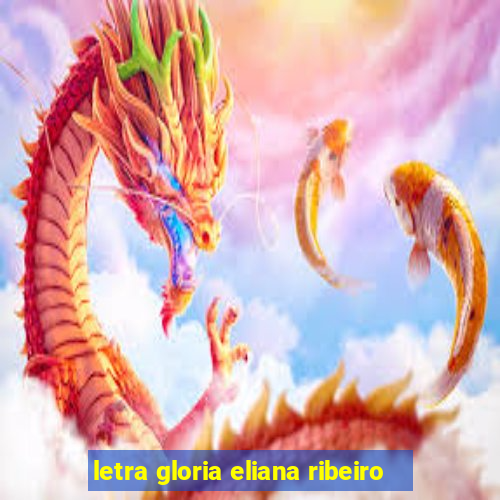 letra gloria eliana ribeiro