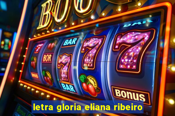 letra gloria eliana ribeiro