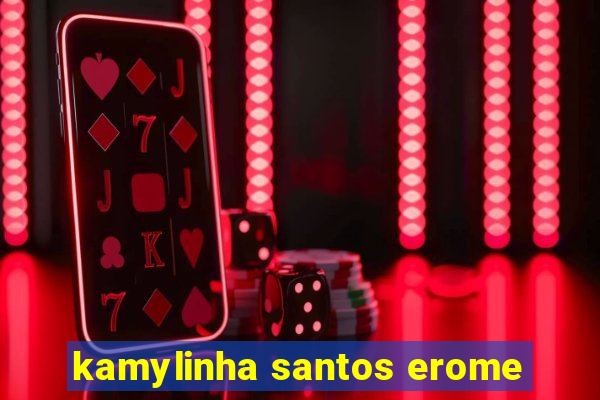 kamylinha santos erome