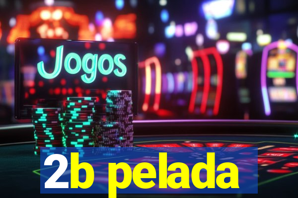 2b pelada