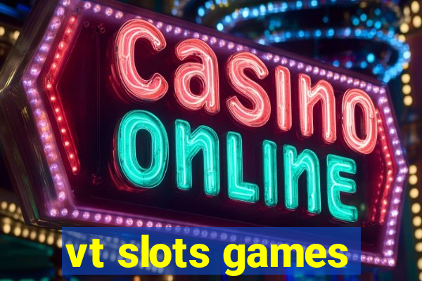 vt slots games