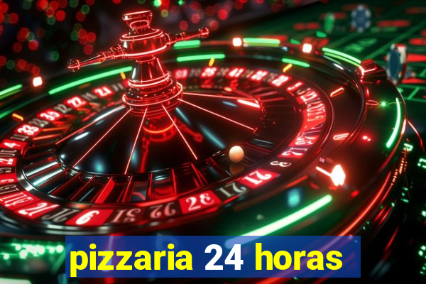pizzaria 24 horas