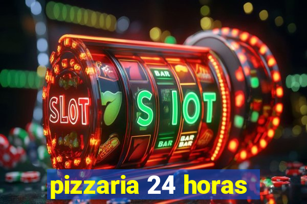pizzaria 24 horas
