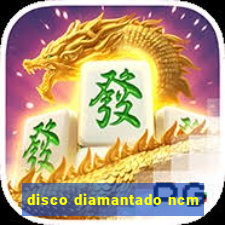 disco diamantado ncm